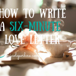 HOW TO WRITE A SIX-MINUTE LOVE LETTER