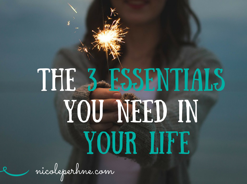 THE 3 ESSENTIALS YOU NEED IN YOUR LIFE